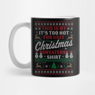 This Is My It's Too Hot For Ugly Christmas Sweaters Funny Mug